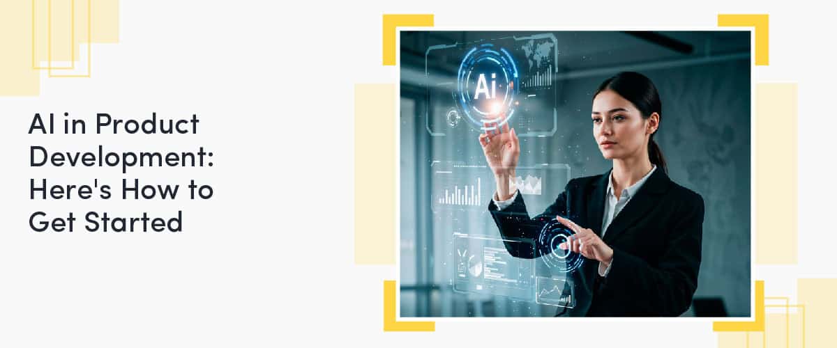 Ai In Product Development Here's How To Get Started Cover Image