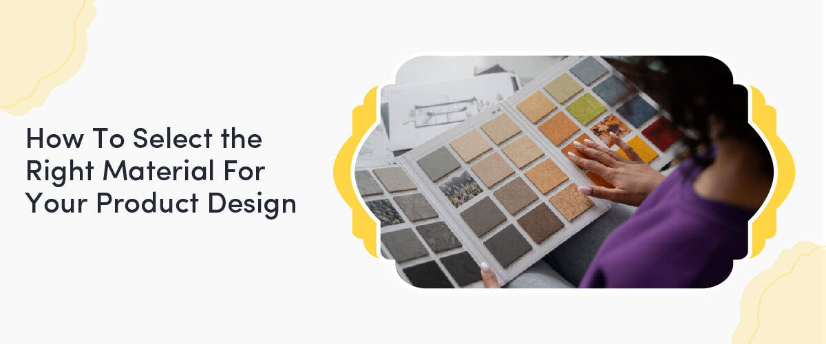 How To Select The Right Material For Your Product Design Cover Image
